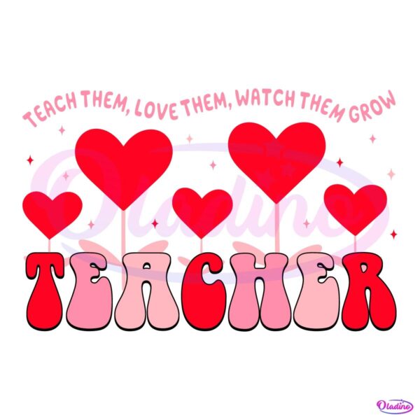 Teach Them Love Them Watch Them Grow PNG