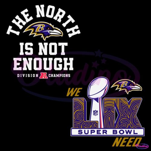 The North Is Not Enough Baltimore Ravens Super Bowl Lix SVG