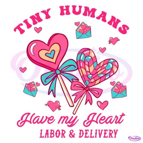 Tiny Humans Have My Heart Labor And Delivery Valentine SVG