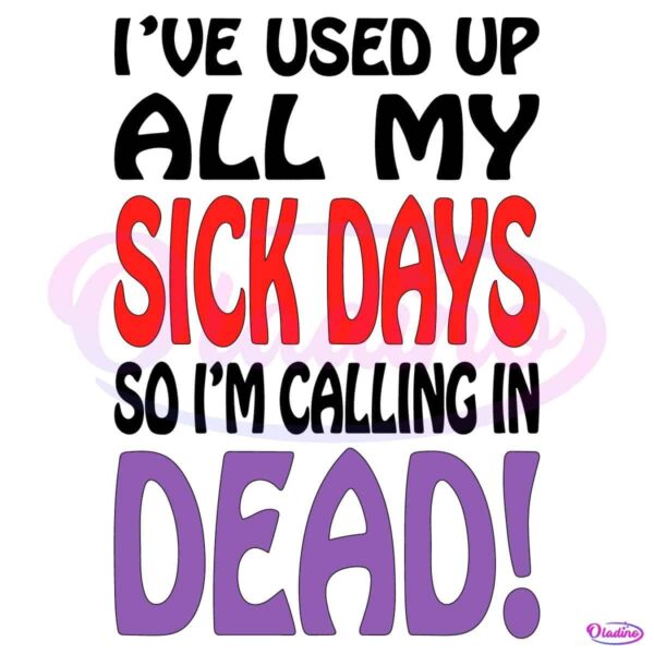 Vintage Ive Used Up All My Sick Days So Im Calling In Dead SVG