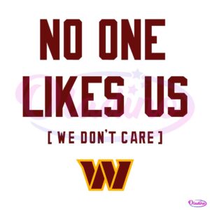 Washington Commanders No One Likes Us We Dont Care SVG