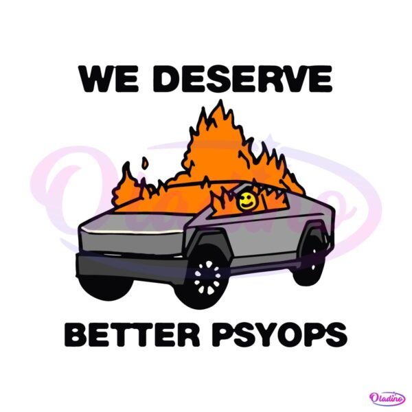 We Better Deserve Better Psyops Tesla Cybertruck SVG