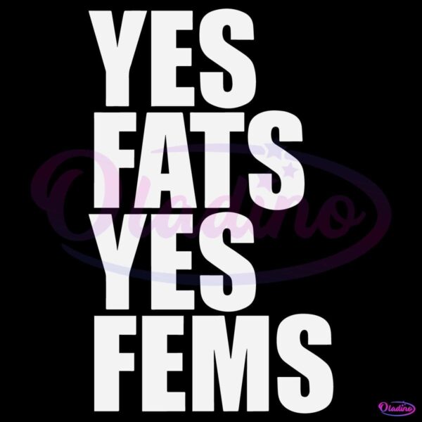 Yes Fats Yes Fems Fat Fem Positivity Funny Lgbtq Quote SVG
