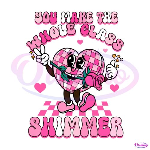 You Make The Whole Class Shimmer Valentine SVG