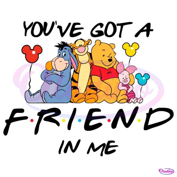 Youve Got A Friend In Me Friendship Svg