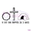 A Lot Can Happen In 3 Days Quote Faith Based Resurrection SVG