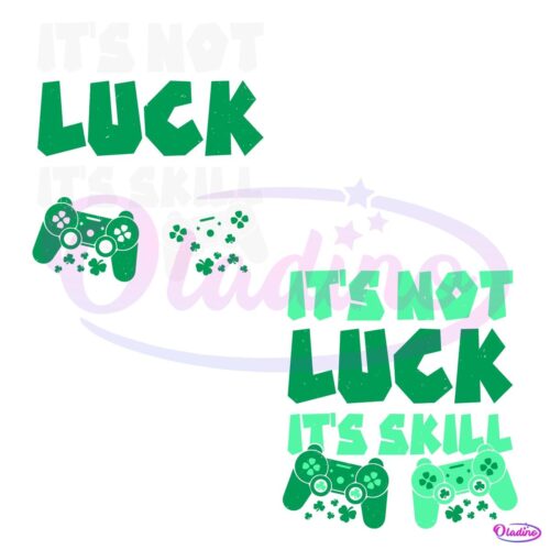 Clover St Patrick Day Gaming Its Not A Luck Its Skill Svg