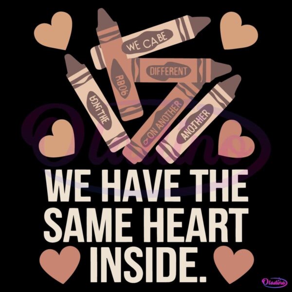 Crayons We Have The Same Heart Inside SVG