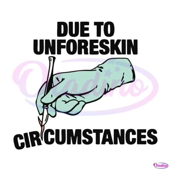 Due To Unforeskin Circumstances Funny Meme SVG