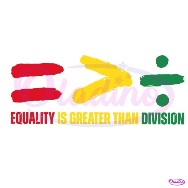 Equality Is Greater Than Division Black History SVG