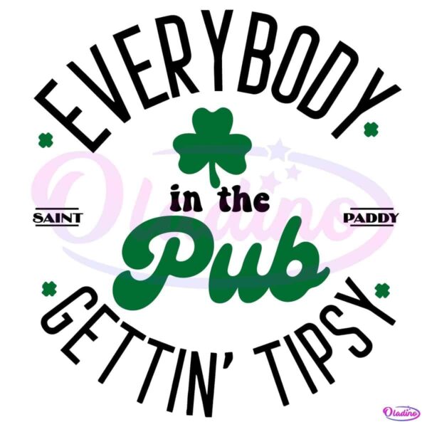 Everybody In The Pub Gettin Tipsy Saint Paddy SVG