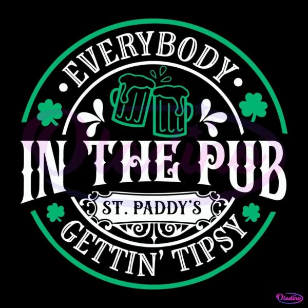 Everybody In The Pub Gettin Tipsy St Paddys Beer Lover SVG