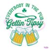 Everybody In The Pub Getting Tipsy Funny St Patricks Day