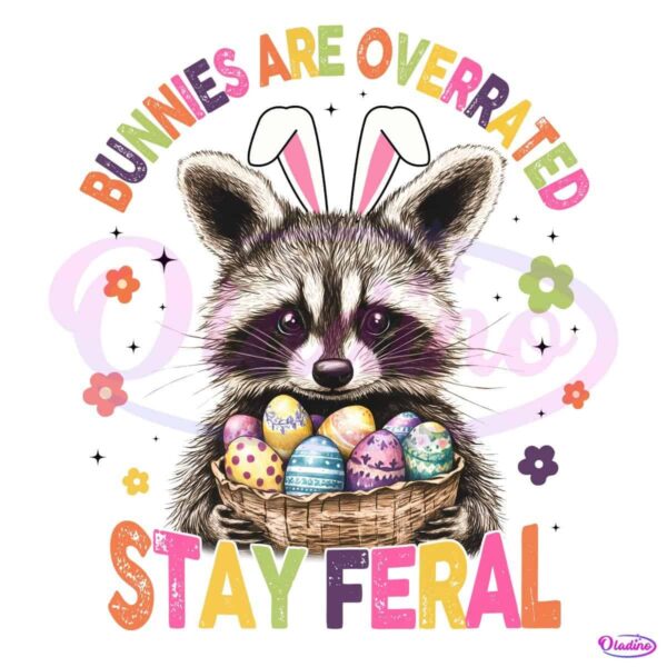 Funny Bunnies Are Overrated Stay Feral PNG