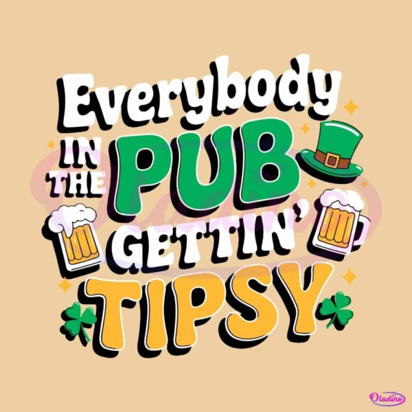 Funny Patrics Day Everybody In The Pub Gettin Tipsy Beer Club SVG