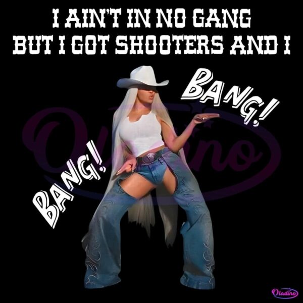 I Aint In No Gang But Got Shooters And I Cowboy Carter Beyonce PNG
