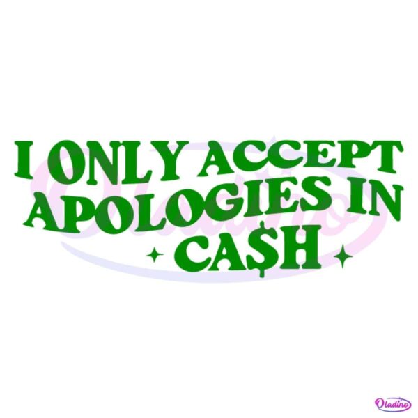 I Only Accept Apologies In Cash SVG