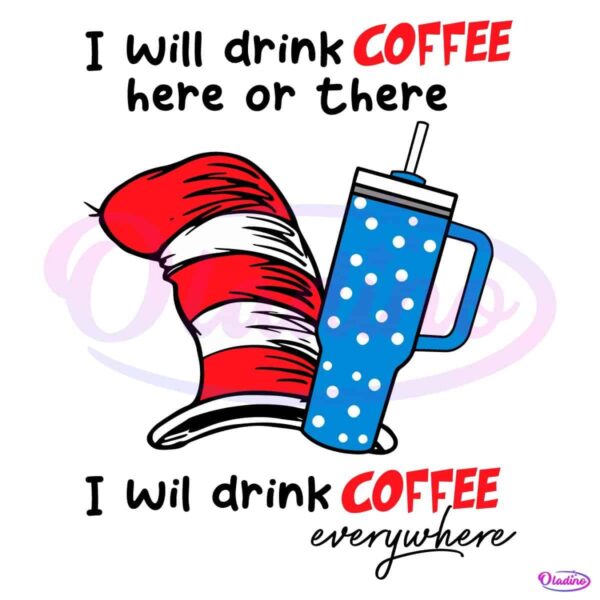 I Will Drink Coffee Here Or There I Will Drink Coffee Everywhere SVG