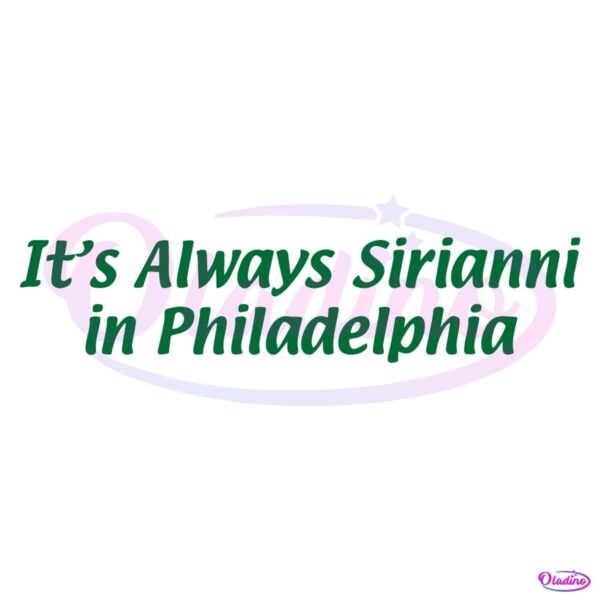 Its Always Sirianni In Philadelphia Super Bowl LIX Champions SVG