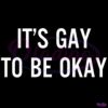 Its Gay To Be Okay SVG