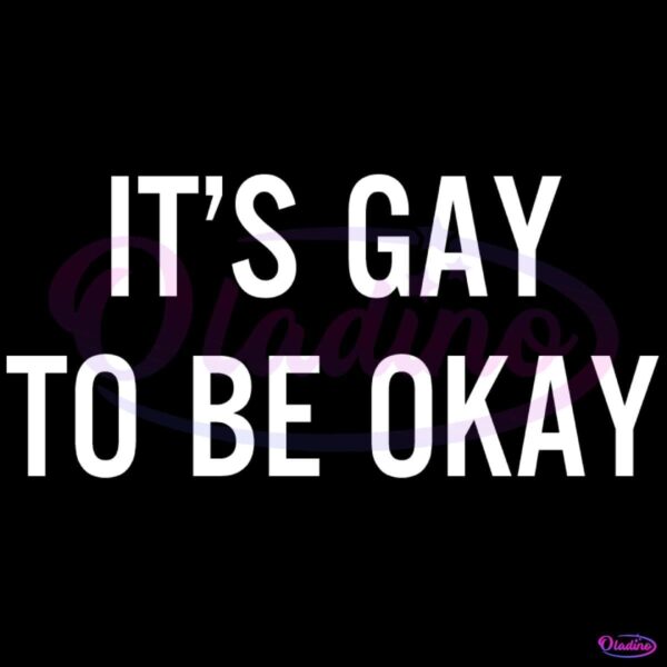 Its Gay To Be Okay SVG