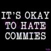 Its Okay To Hate Commies SVG