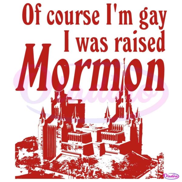 Of Course Im Gay I Was Raised Mormon SVG