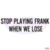 Quit Being Frank in Defeat SVG