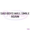 Sad Boys Will Smile Again SVG