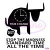 Time Change DST Stop The Madness Standard Time All The Time SVG