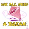 We All Need Rec A Break PNG