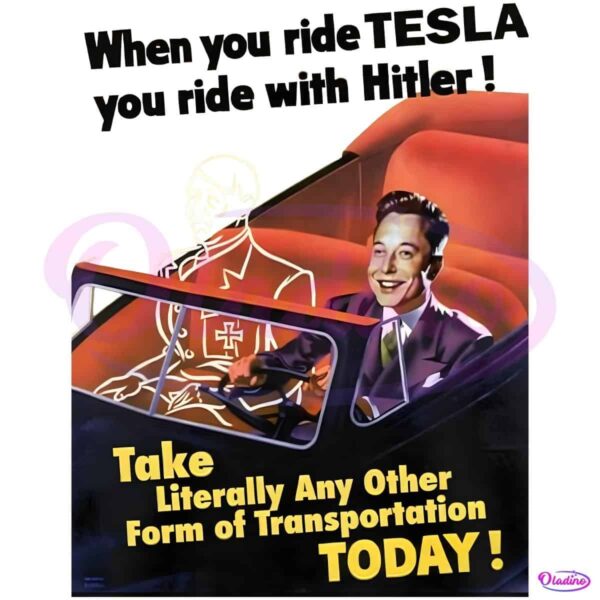 When You Ride Tesla You Ride With Hitler Funny Elon Musk PNG