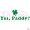 Yes Paddy Funny St Patricks Day Shamrock SVG