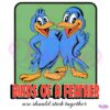 Birds Of A Feather We Should Stick Together PNG