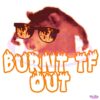Burnt Tf Out Funny Meme PNG