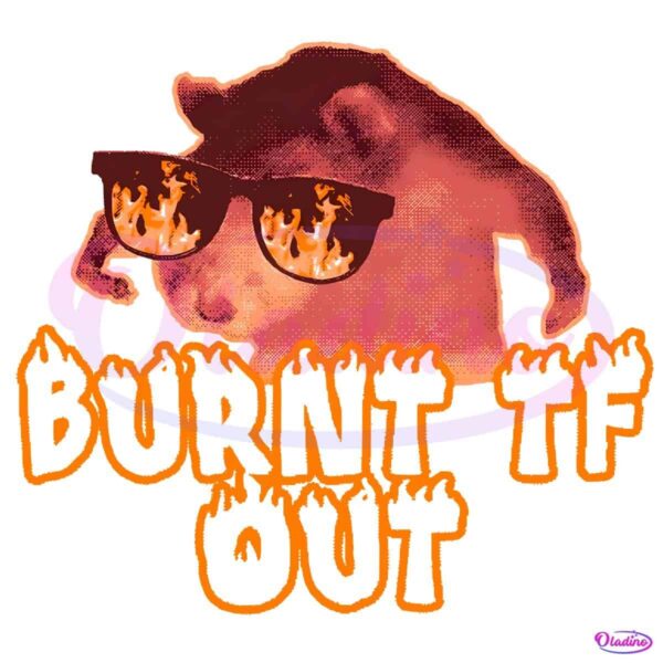 Burnt Tf Out Funny Meme PNG