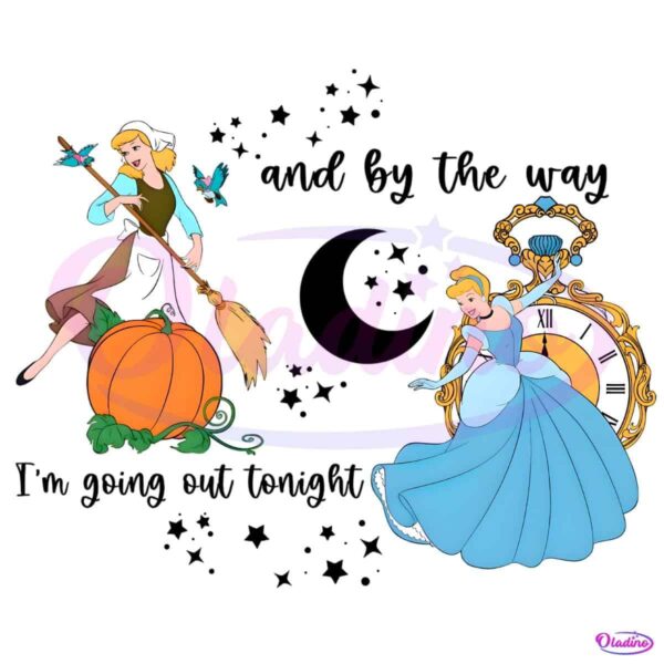 Cinderella Princess And By The Way Im Going Out Tonight PNG