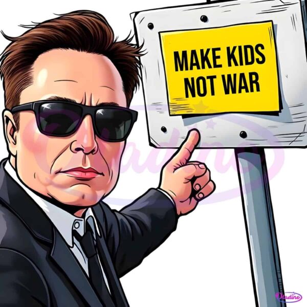 Elon Musk Make Kids Not War PNG