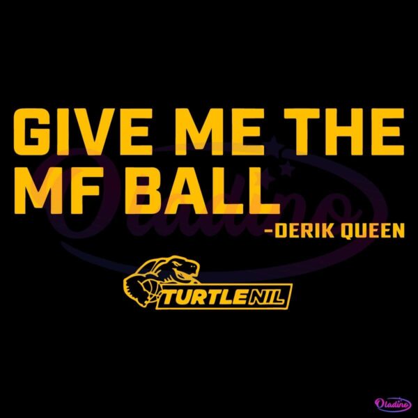Give Me The Mf Ball Derik Queen Maryland Terrapins SVG