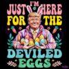 Groovy Trump Im Just Here For The Deviled Eggs PNG