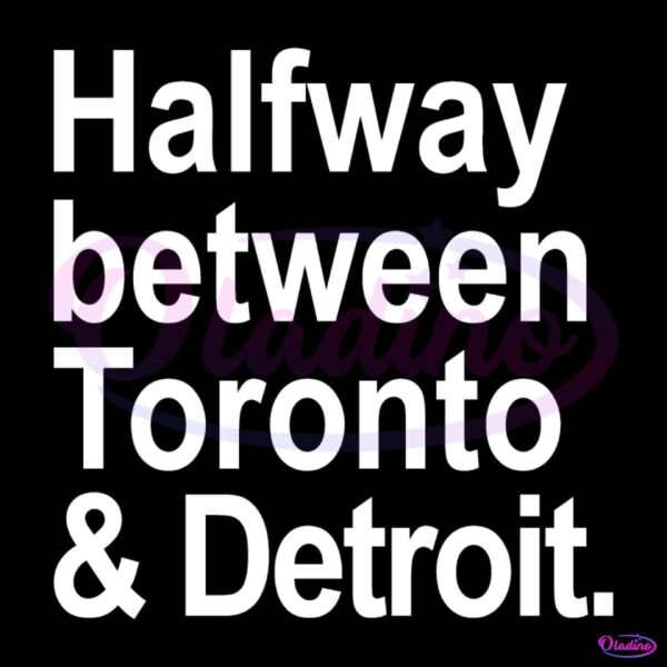 Halfway Between Toronto And Detroit SVG