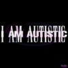 I Am Autistic SVG