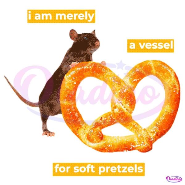 I Am Merely A Vessel For Soft Pretzels PNG