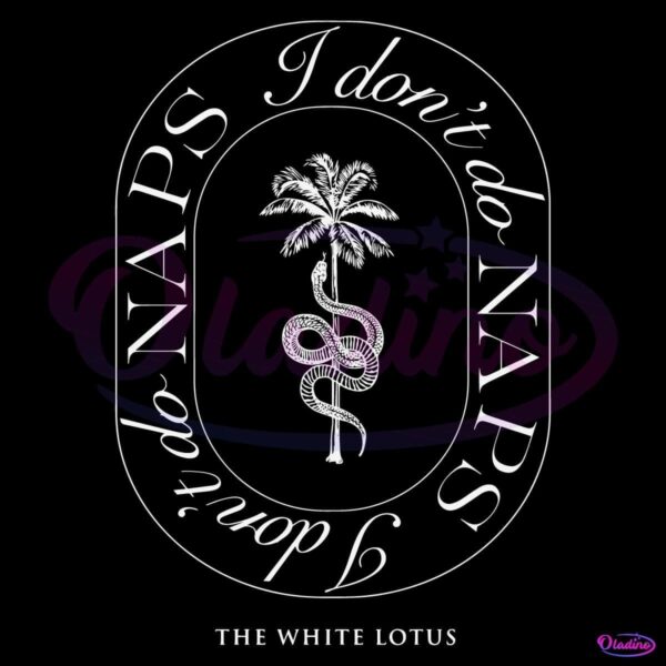 I Dont Do Naps The White Lotus Tv Series SVG