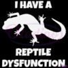 I Have A Reptile Dysfunction Gecko Silhouette SVG