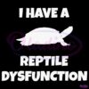 I Have A Reptile Dysfunction Turtle Silhouette SVG