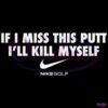 If I Miss This Putt I Will Kill Myself SVG