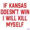 If Kansas Doesnt Win I Will Kill Myself SVG