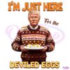 Im Just Here For The Deviled Eggs Easter Trump Sweater PNG