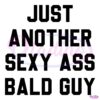 Just Another Sexy Ass Bald Guy SVG